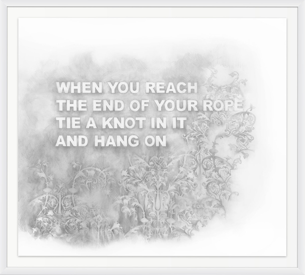 Amanda Manitach, You Got This (WHEN YOU REACH THE END OF YOUR ROPE TIE A KNOT IN IT AND HANG ON — FRANKLIN D ROOSEVELT), 2022, Graphite on paper, 37 x 42 inches, Framed dimensions, 41.5 x 46.5 x 2 inches